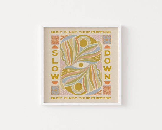 Load image into Gallery viewer, Slow Down, Busy Is Not Your Purpose Print
