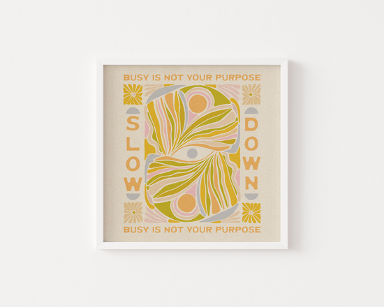 Load image into Gallery viewer, Slow Down, Busy Is Not Your Purpose Print
