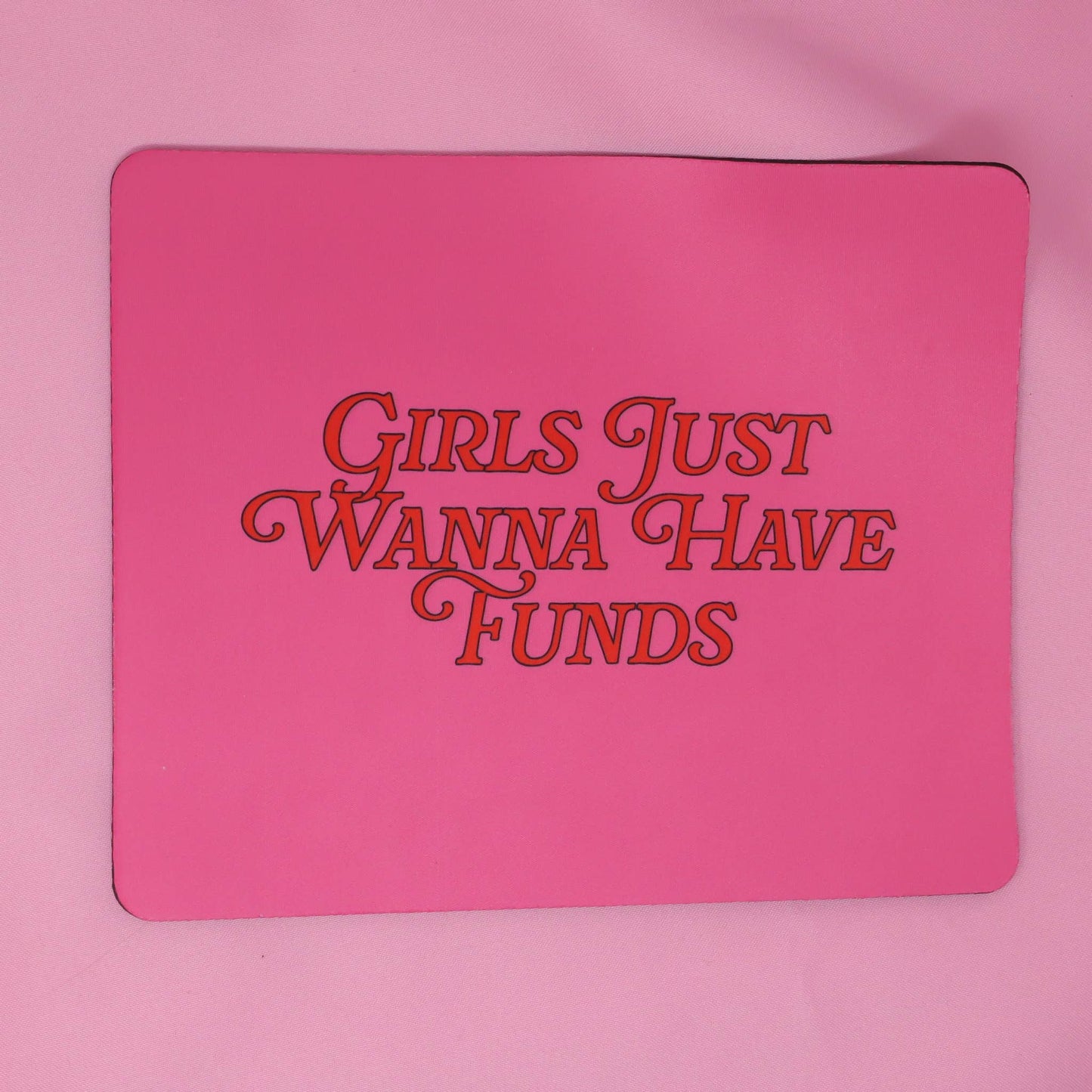 Girls just wanna have funds Mouse Pad