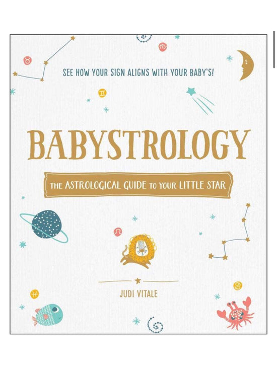 Babystrology: The Astrological Guide to Your Little Star
