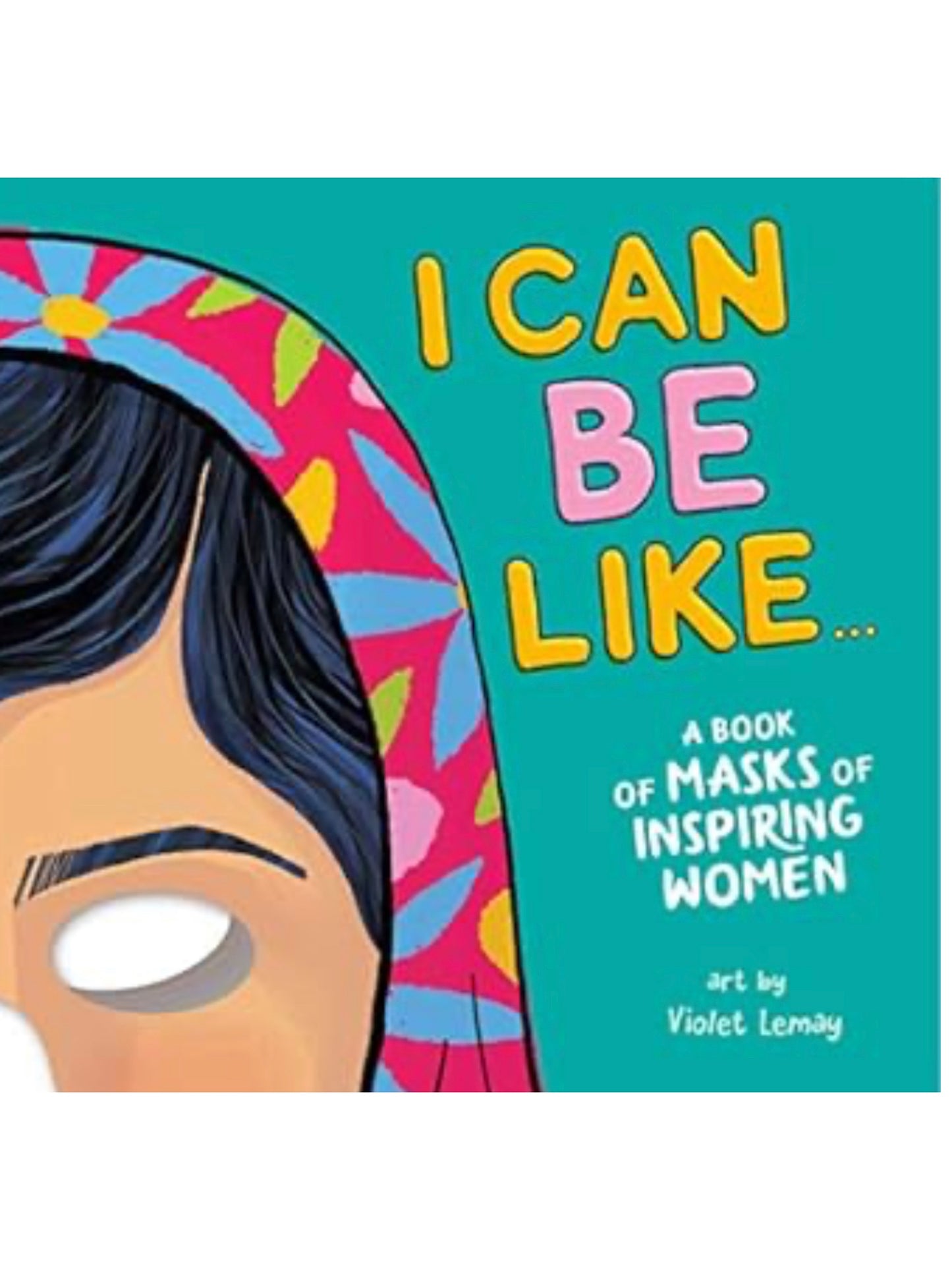 I Can Be Like... A Book of Masks of Inspiring Women Book